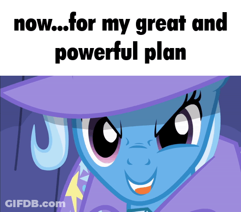 A Cartoon Of A Pony With The Words Now For My Great And Powerful Plan GIF