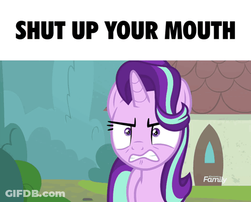 A Cartoon Of A Pony With The Words Shut Up Your Mouth GIF