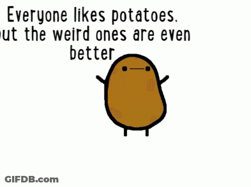 A Cartoon Of A Potato With The Words Everyone Likes Potatoes But The Weird Ones Are Even Better Below It GIF