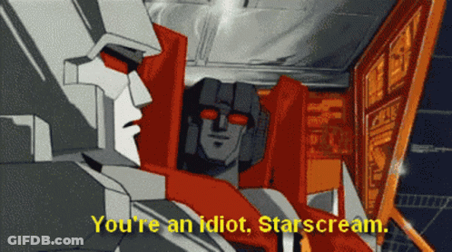 A Cartoon Of A Robot Saying You 'Re An Idiot Starscream GIF