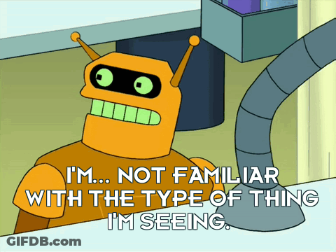 A Cartoon Of A Robot Says I 'M Not Familiar With The Type Of Thing I 'M Seeing GIF