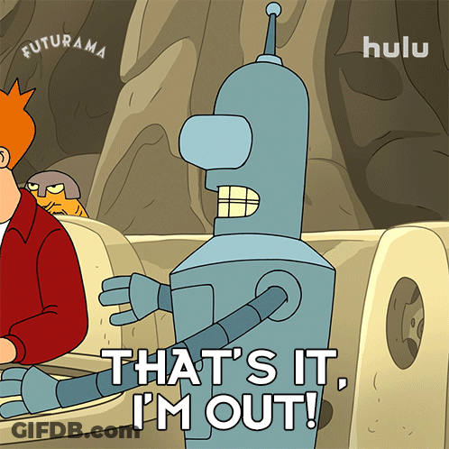A Cartoon Of A Robot That Says That 'S It I 'M Out GIF