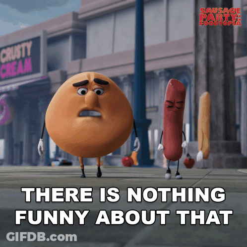 A Cartoon Of A Sausage And A Doughnut With The Words " There Is Nothing Funny About That " GIF