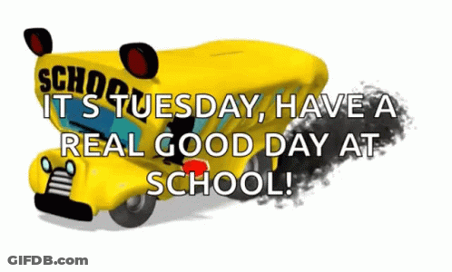 A Cartoon Of A School Bus With The Words School It 'S Tuesday Have A Real Good Day At School GIF