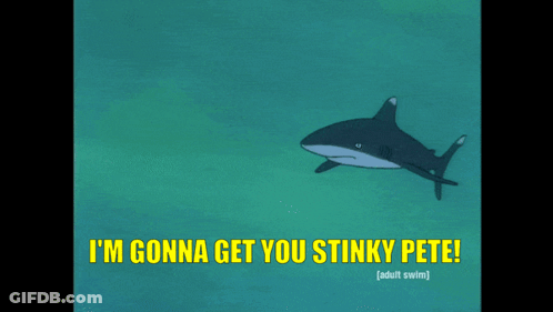 A Cartoon Of A Shark With The Words " I 'M Gonna Get You Stinky Pete " GIF