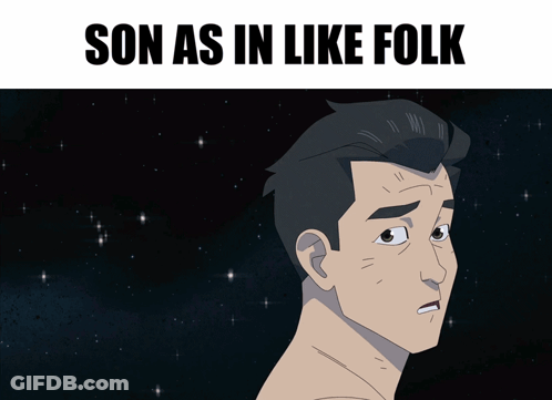 A Cartoon Of A Shirtless Man With The Words Son As In Like Folk Below Him GIF