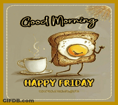A Cartoon Of A Slice Of Toast With An Egg On It And The Words Good Morning Happy Friday GIF