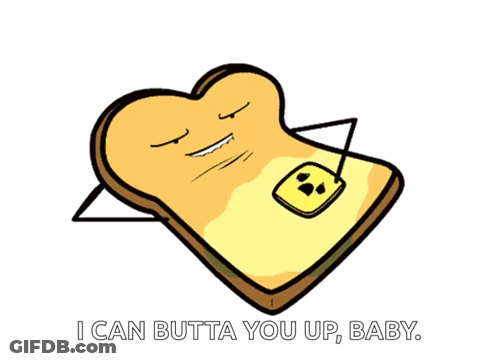 A Cartoon Of A Slice Of Toast With Butter On It And The Words I Can Butta You Up Baby GIF