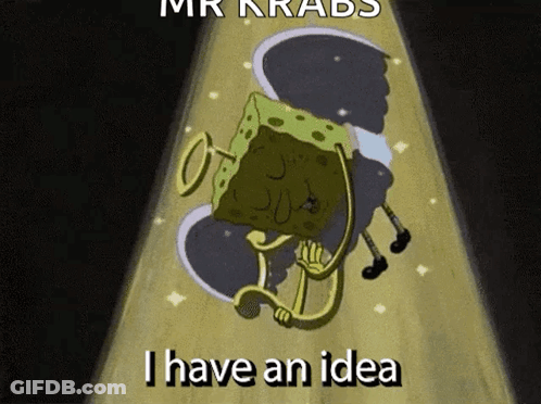 A Cartoon Of A Spongebob Squarepants Character Saying I Have An Idea . GIF