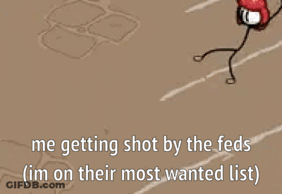 A Cartoon Of A Stick Figure With The Words `` Me Getting Shot By The Feds Im On Their Most Wanted List '' . GIF