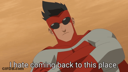 A Cartoon Of A Superhero With The Words I Hate Coming Back To This Place GIF