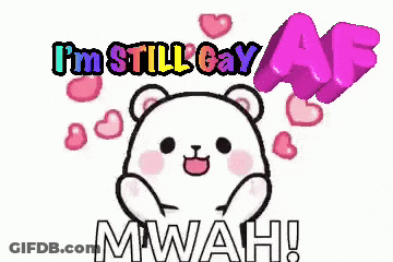 A Cartoon Of A Teddy Bear With Hearts And The Words `` I 'M Still Gay '' GIF