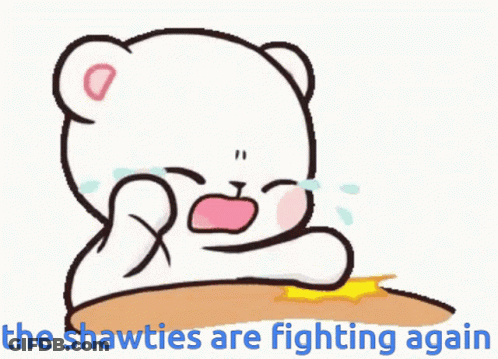 A Cartoon Of A Teddy Bear With The Words The Shawties Are Fighting Again GIF