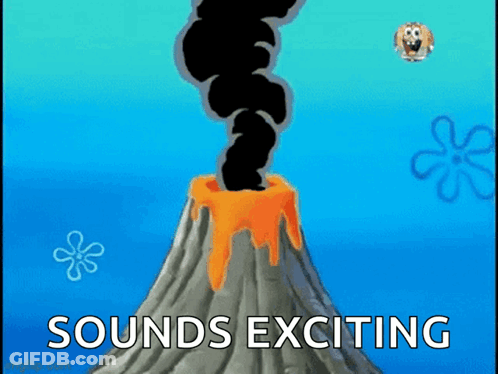 A Cartoon Of A Volcano With Smoke Coming Out Of It And The Words `` Sounds Exciting '' Below It . GIF