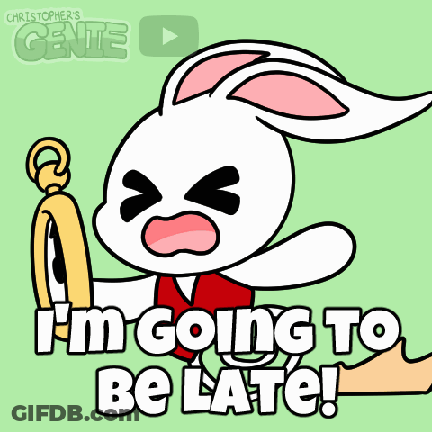 A Cartoon Of A White Rabbit Holding A Pocket Watch With The Words I 'M Going To Be Late GIF