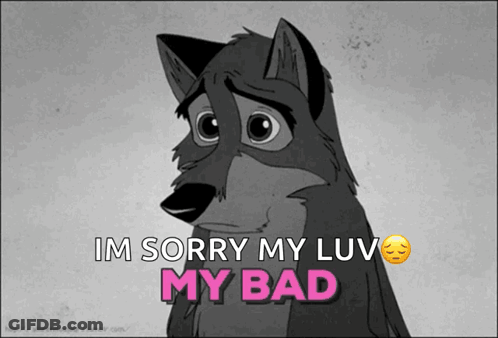 A Cartoon Of A Wolf With The Words Im Sorry My Luv My Bad Below It GIF