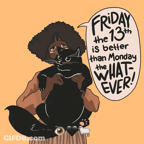 A Cartoon Of A Woman Holding A Black Cat With The Words Friday The 13Th Is Better Than Monday The What Ever Written On I GIF