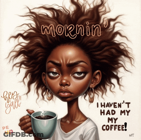 A Cartoon Of A Woman Holding A Cup Of Coffee With The Caption Morning I Haven T Had My Coffee GIF