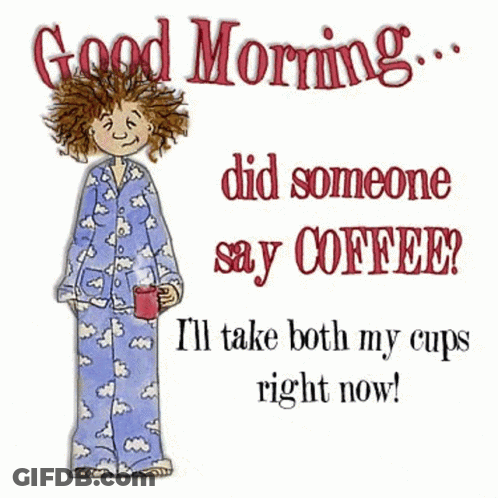 A Cartoon Of A Woman In Pajamas Holding A Cup Of Coffee Says Good Morning Did Someone Say Coffee GIF