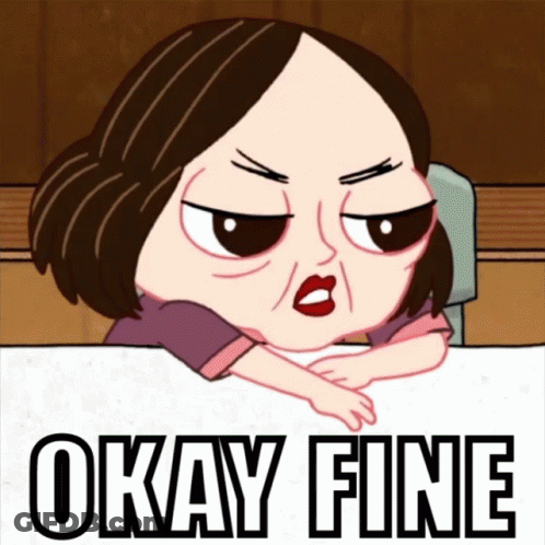 A Cartoon Of A Woman Leaning Over A Table With The Words Okay Fine Above Her GIF
