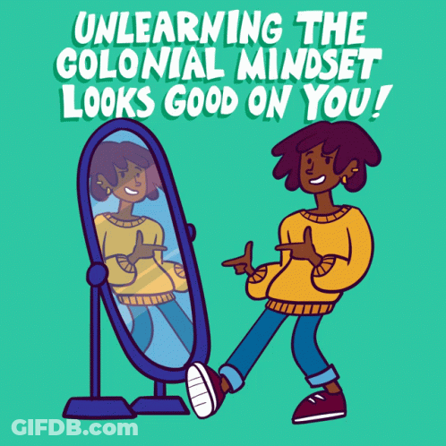 A Cartoon Of A Woman Pointing At Herself In A Mirror With The Words Unlearning The Colonial Mindset Looks Good On You GIF