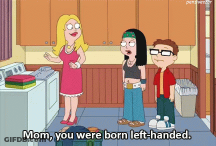 A Cartoon Of A Woman Saying Mom You Were Born Left-Handed GIF