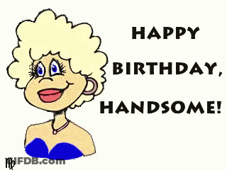 A Cartoon Of A Woman With The Words Happy Birthday Handsome On It GIF