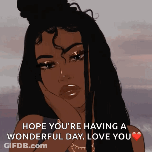 A Cartoon Of A Woman With The Words Hope You 'Re Having A Wonderful Day Love You GIF