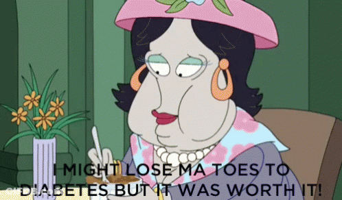 A Cartoon Of A Woman With The Words " I Might Lose Ma Toes To Diabetes But It Was Worth It " On The Bottom GIF
