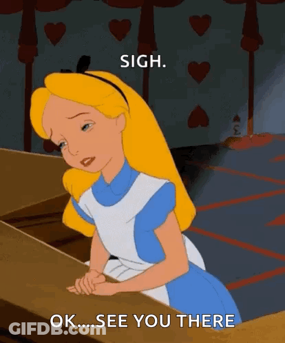 A Cartoon Of Alice From Alice In Wonderland Sitting At A Table With The Words " Sigh Ok See You There " GIF