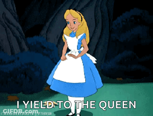 A Cartoon Of Alice From Alice In Wonderland With The Caption I Yield To The Queen GIF