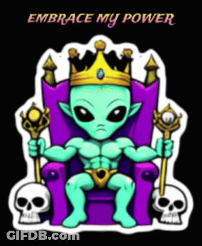 A Cartoon Of An Alien Sitting On A Throne With The Words " Embrace My Power " Above Him GIF