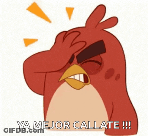 A Cartoon Of An Angry Bird With The Words Ya Mejor Callate On The Bottom GIF