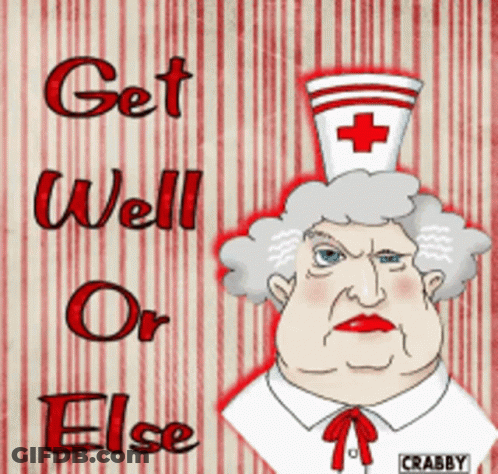 A Cartoon Of An Angry Nurse With The Words Get Well Or Else GIF