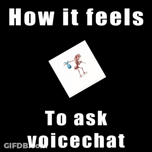 A Cartoon Of An Ant Carrying A Bag With The Words How It Feels To Ask Voicechat Below It GIF