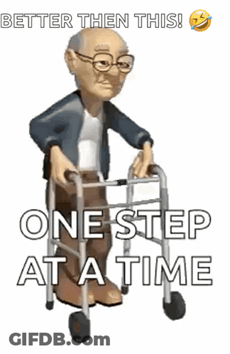 A Cartoon Of An Elderly Man Using A Walker With The Words Better Then This One Step At A Time . GIF
