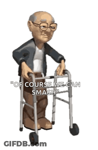 A Cartoon Of An Elderly Man Using A Walker With The Words " Of Course We Can Smash " GIF
