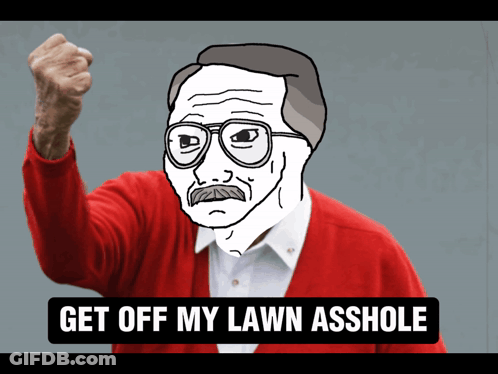 A Cartoon Of An Elderly Man With Glasses And A Mustache With The Words Get Off My Lawn Asshole Below Him GIF