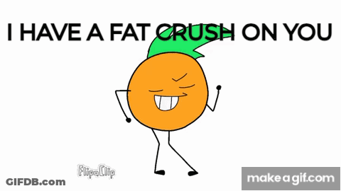 A Cartoon Of An Orange With The Words " I Have A Fat Crush On You " On The Bottom GIF