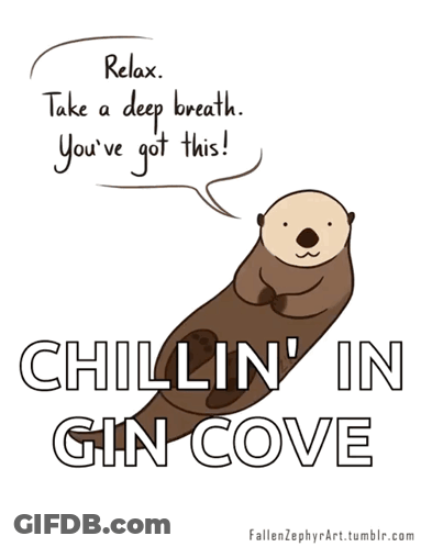 A Cartoon Of An Otter Says Relax Take A Deep Breath You 'Ve Got This Chillin In Gin Cove GIF
