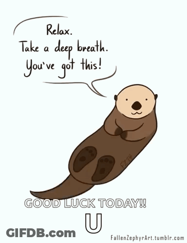 A Cartoon Of An Otter Says Relax Take A Deep Breath You 'Ve Got This GIF