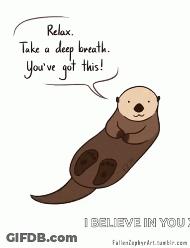 A Cartoon Of An Otter With The Words Relax Take A Deep Breath You 'Ve Got This GIF