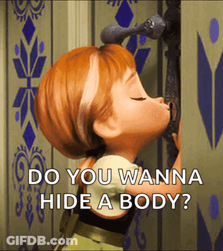 A Cartoon Of Anna From Frozen Asking Do You Wanna Hide A Body ? GIF