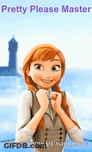 A Cartoon Of Anna From Frozen With The Words Pretty Please Master Please Show Me Your Love GIF