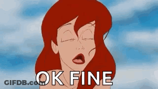 A Cartoon Of Ariel From The Little Mermaid With Her Eyes Closed And The Words `` Ok Fine '' . GIF