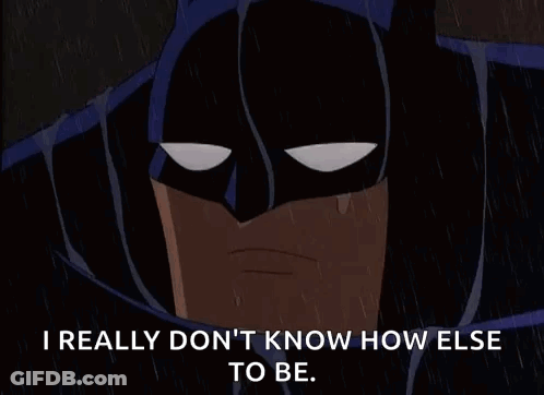 A Cartoon Of Batman Crying In The Rain With The Words `` I Really Don 'T Know How Else To Be '' . GIF