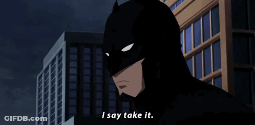 A Cartoon Of Batman Saying I Say Take It In Front Of A City Skyline . GIF