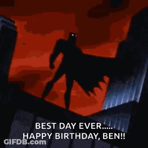 A Cartoon Of Batman Standing On Top Of A Building With The Words `` Best Day Ever ... Happy Birthday , Ben '' . GIF