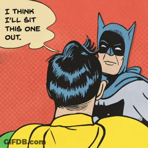 A Cartoon Of Batman Talking To Robin With The Words I Think I 'Ll Sit This One Out GIF