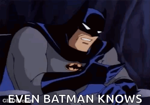 A Cartoon Of Batman With The Words `` Even Batman Knows '' Written Next To Him . GIF